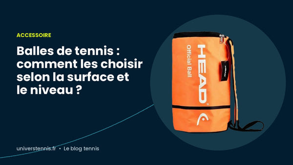 Balles de tennis : comment les choisir selon la surface et le niveau ?