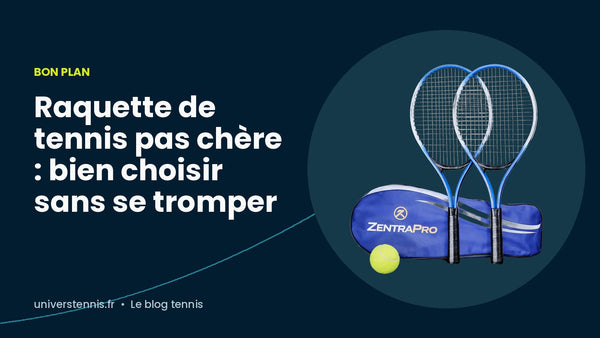 Raquette de tennis pas chère : bien choisir sans se tromper